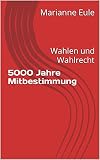 5000 Jahre Mitbestimmung: Wahlen und Wahlrecht