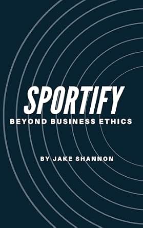 Amazon.com: Sportify: Beyond Business Ethics eBook : Shannon, Jake ...