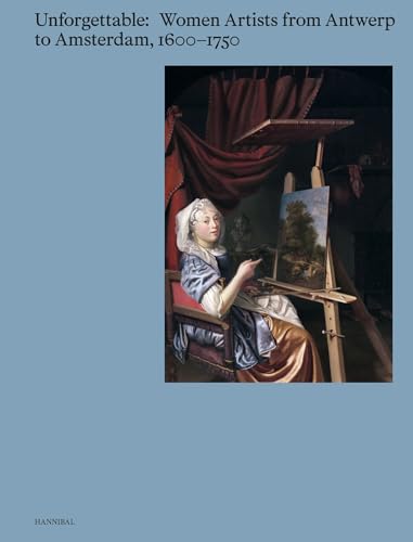 Unforgettable: Women Artists from Antwerp to Amsterdam, 1600-1750