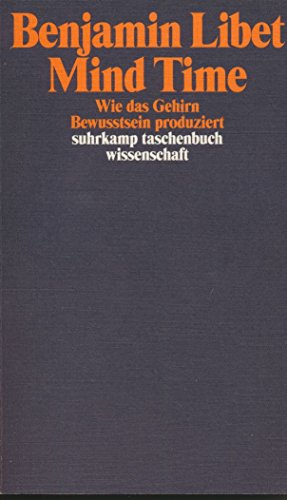 Mind Time: Wie das Gehirn Bewusstsein produziert (suhrkamp taschenbuch wissenschaft)