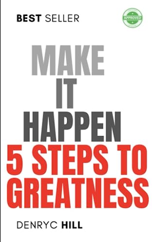 Make It Happen: 5 steps to greatness