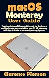 macOS Monterey User Guide: The Complete and Illustrated Manual for Beginners and Seniors to Master the New macOS 12 Monterey with Tips & Tricks to use the Operating System