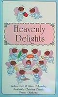Heavenly Delights: The Ladies Care & Share Fellowship of Southside Christian Church of Pryor, Oklahoma Cookbook B006AE5KP0 Book Cover