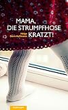 boden strumpfhose mädchen  Mama, die Strumpfhose kratzt!: Geschichten aus einer Kindheit in den 60er-Jahren
