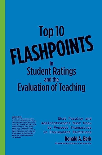Top 10 Flashpoints in Student Ratings and the Evaluation of Teaching: What Faculty and Administrators Must Know to Protect Themselves in Employment Decisions