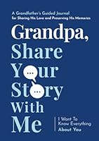 Grandpa, Share Your Story With Me: A Grandfather's Guided Journal for Sharing His Love and Preserving His Memories 196294414X Book Cover