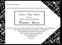 Learn + Play Music : Book 1 Piano - Keys : Music Is Full of Patterns, Use This Book to Crack the Musical Code 1796982210 Book Cover