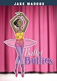 Ballet Bullies (Jake Maddox Girl Sports Stories)