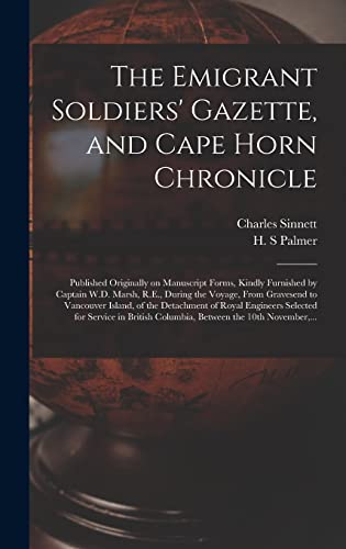 The Emigrant Soldiers' Gazette, and Cape Horn Chronicle [microform]: Published Originally on Manuscript Forms, Kindly Furnished by Captain W.D. Marsh, ... of the Detachment of Royal Engineers...