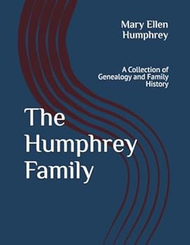 The Humphrey Family: A Collection of Genealogy and Family History