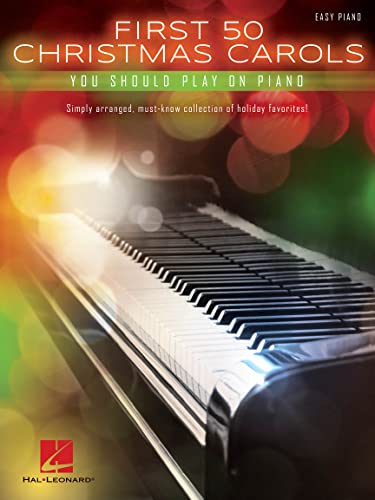 First 50 Christmas Carols You Should Play on the Piano | Easy Piano Sheet Music for Beginners and Holiday Practice | Christmas Songbook for Students and Teachers | Piano Music Book