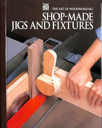 Shop-made Jigs and Fixtures (Art of Woodworking S.)