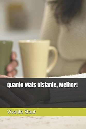 Quanto Mais Distante, Melhor!