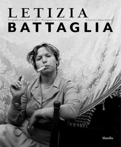 Letizia Battaglia. Fotografia come scelta di vita. Ediz. italiana e inglese: Fotografia Come Scelta Di Vita - Photography As a Life Choice