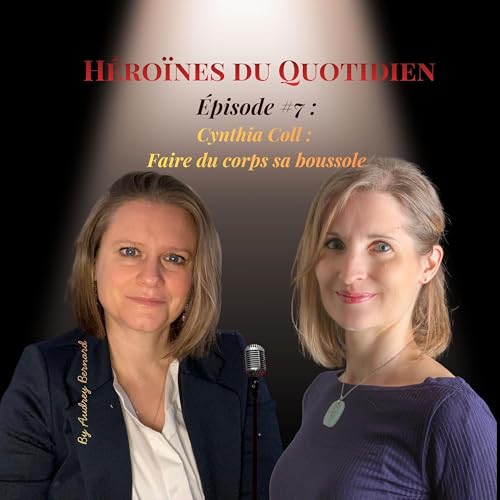 &Eacute;pisode 7 : Cynthia Coll : Faire du corps sa boussole
