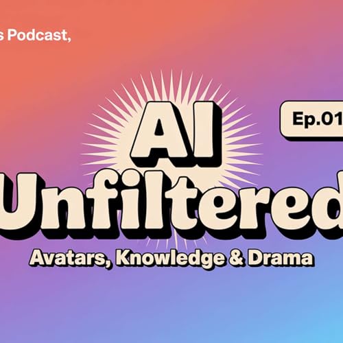 EP01: AI Unfiltered: Avatars, Knowledge & Drama