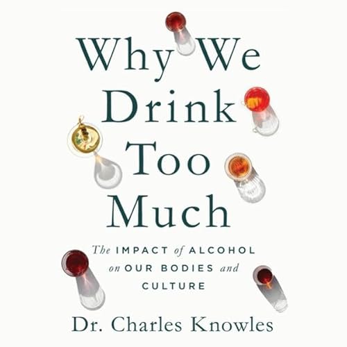 Why We Drink Too Much Audiolibro Por Dr. Charles Knowles arte de portada