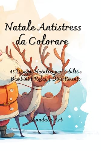 Natale Antistress da Colorare: 45 Disegni Natalizi per Adulti e Bambini | Relax e Divertimento