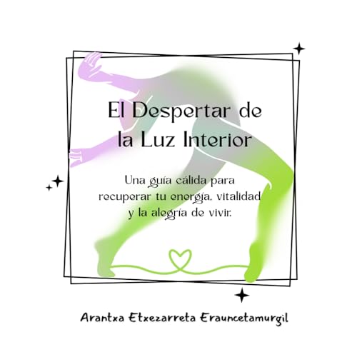 El Despertar de la Luz Interior: Una guía cálida para recuperar tu energía, vitalidad y la alegría de vivir.