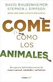 Come como los animales: Recupera la habilidad ancestral de comer natural, saludable y suficiente
