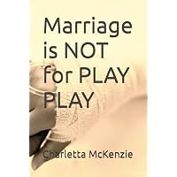 Marriage is NOT for PLAY PLAY