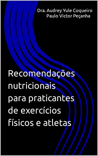 Recomendações nutricionais para praticantes de exercícios físicos e atletas