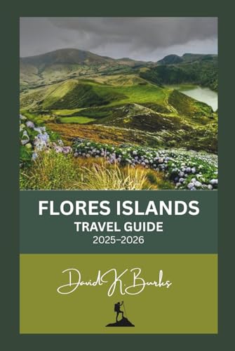 FLORES ISLANDS TRAVEL GUIDE 2025–2026: From Labuan Bajo to Larantuka: The Most Detailed Travel Guide to Flores and Komodo National Park (World Atlas Guides)