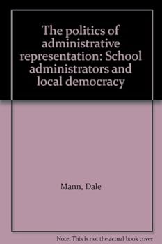 Hardcover The politics of administrative representation: School administrators and local democracy Book