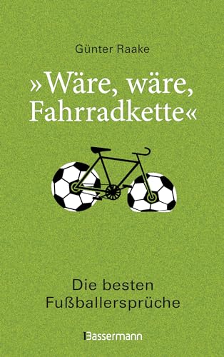 Preisvergleich Produktbild "Wäre, wäre, Fahrradkette". Die besten Fußballersprüche: Klassiker und 44 neue Zitate von Lothar Matthäus, Thomas Müller
