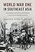 World War One in Southeast Asia: Colonialism and Anticolonialism in an Era of Global Conflict