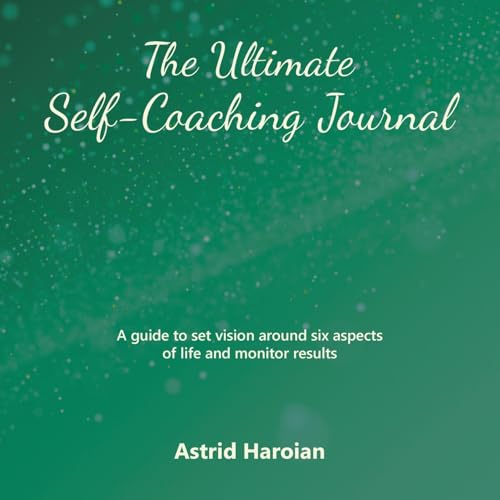 The Ultimate Self-coaching Journal: A Guide to Set Vision Around Six Aspects of Life and Monitor Results