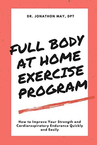 Full Body At Home Exercise Program Made Simple: How to Improve Your Strength and Cardiorespiratory Endurance Quickly and Easily (At Home Workout)