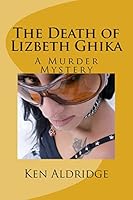 The Death of Lizbeth Ghika: A Gypsy Murder Mystery 1500263281 Book Cover