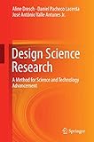 Design Science Research: A Method for Science and Technology Advancement