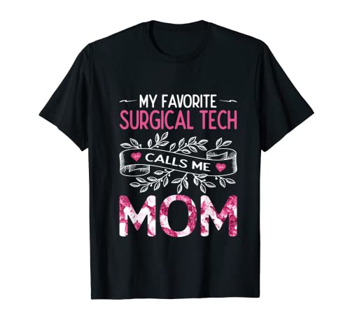 My Favorite Surgical Tech Call Me Mom Funny Flower Floral Camiseta