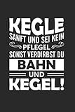 Kegle Sanft Und Sei Kein Pflegel - Sonst Verdirbst Du Bahn Und Kegel!: Din A5 Dotted Punkteraster Heft Für Bowler Kegelspieler Bowlingspieler ... | Notiz Buch Geschenk Kegelbahn Notebook