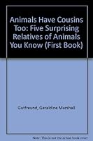Animals Have Cousins Too: Five Surprising Relatives of Animals You Know (First Book) 0531108619 Book Cover