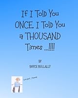 If I Told You Once, I Told You a Thousand Times...!!! 1537027972 Book Cover