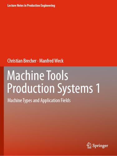 Machine Tools Production Systems 1: Machine Types and Application Fields (Lecture Notes in Production Engineering)