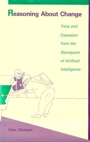 Reasoning About Change: Time and Causation from the Standpoint of Artificial Intelligence (Artificial Intelligence) by Yoav Shoham (1987-10-30)