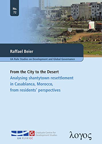 From the City to the Desert: Analysing Shantytown Resettlement in Casablanca, Morocco, from Residents' Perspectives (Ua Ruhr Studies on Development and Global Governance)