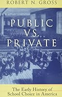 Public vs. Private: The Early History of School Choice in America: The Early History of School Choice in America 019761356X Book Cover