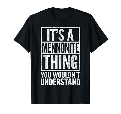 Mennonite Thing - You Wouldn't Understand - Mennonite's T-Shirt