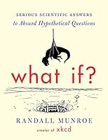 What If?: Serious Scientific Answers to Absurd Hypothetical Questions (Book)