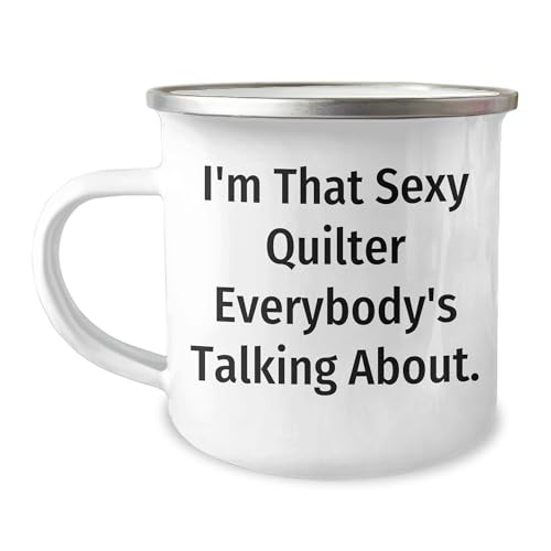 Quilter's Camping Mug, Gift from Friends to Quilter, Valentine's Unique Gifts for Quilter, I'm That Sexy Quilter Everybody's Talking About.