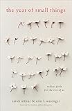 The Year of Small Things: Radical Faith for the Rest of Us