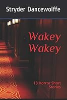 Wakey Wakey: 13 short horror stories 1728780802 Book Cover