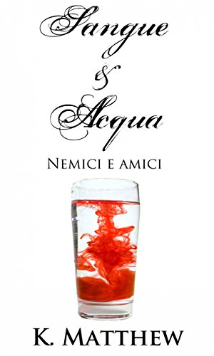 Nemici e amici (Sangue e Acqua vol.2) Nemici e amici (Sangue e Acqua vol.2)