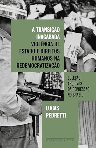 A transição inacabada: Violência de Estado e direitos humanos na redemocratização