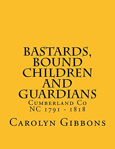 Bastards, Bound Children and Guardians: Cumberland Co NC 1791 - 1818